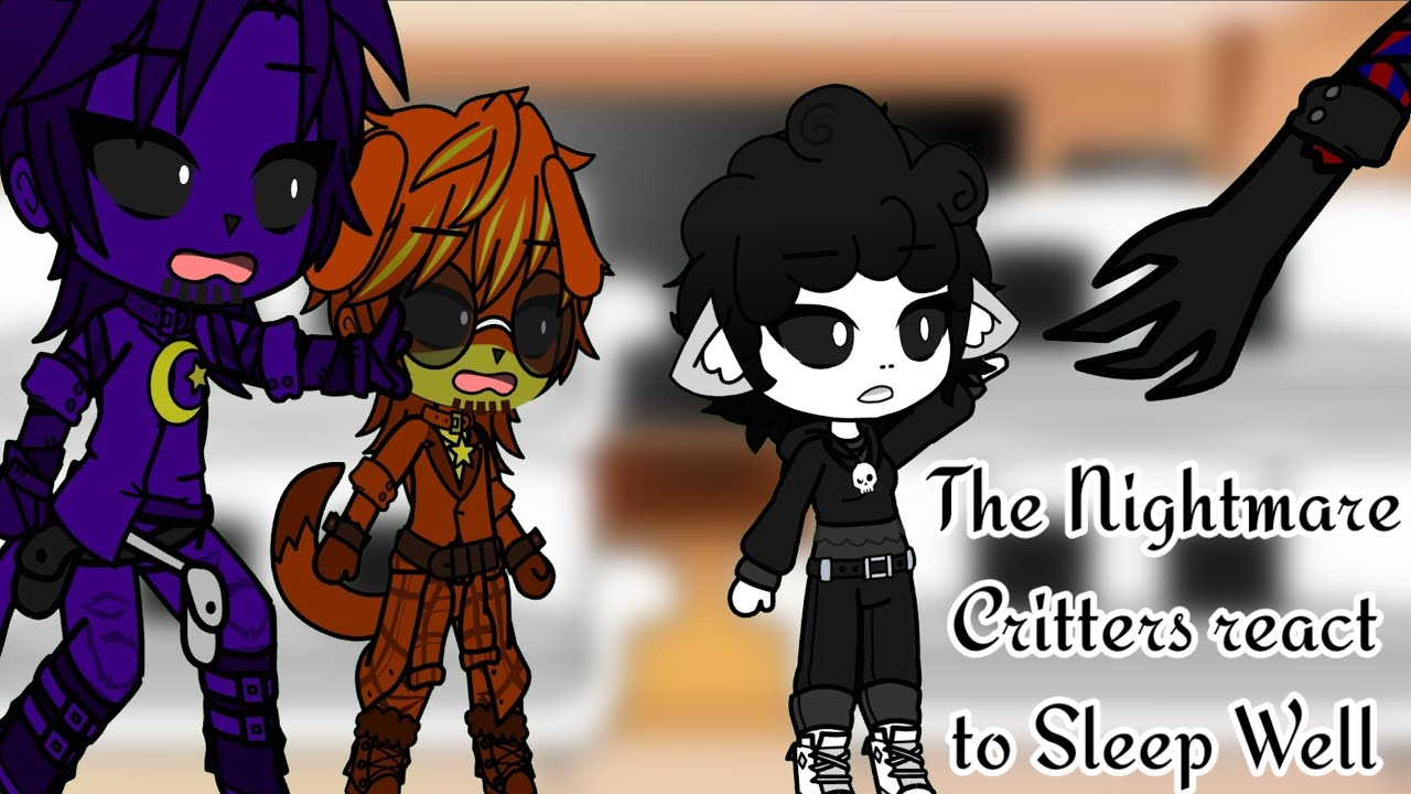 The Nightmare Critters react to Sleep Well ll Video Not Mine