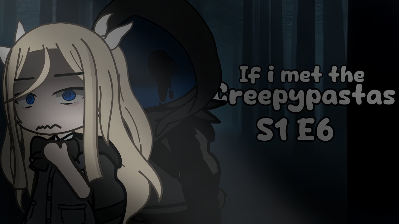 If i met the Creepypastas S1 E6 || Gacha ||