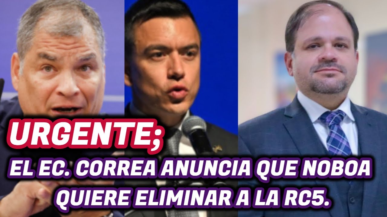 Urgente: Correa anuncia que Noboa quiere eliminar a la RC.