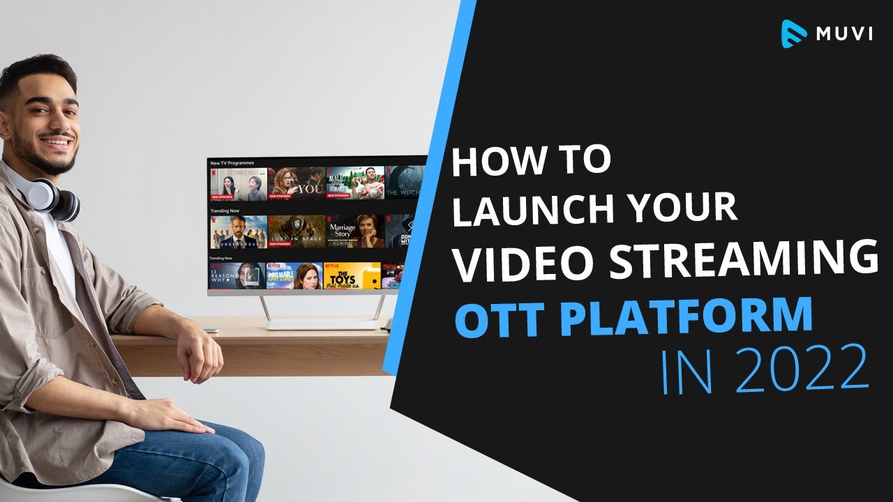 How to Launch Your Video Streaming OTT Platform like Netflix in 2025