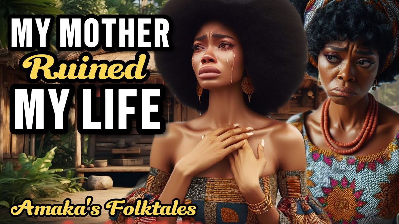 See How This Woman Ruined Her Daughter's Life #Amaka'sFolktale #life #Africantales #stories