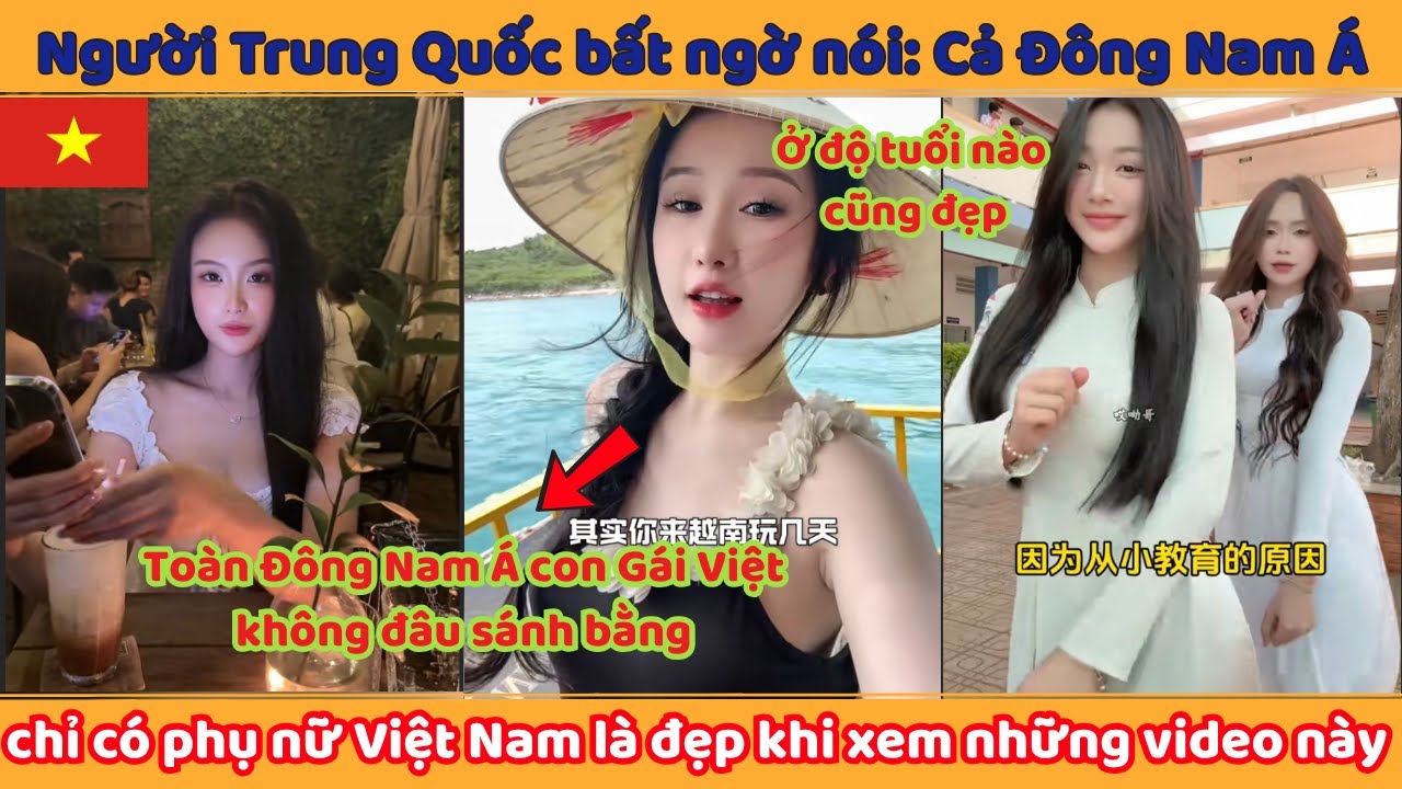 Người Trung Quốc bất ngờ nói: Cả Đông Nam Á chỉ có phụ nữ Việt Nam là đẹp khi xem những video này