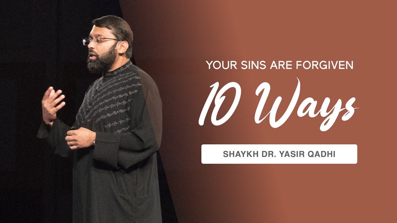 Ten Ways That Sins Are Forgiven | Shaykh Dr. Yasir Qadhi
