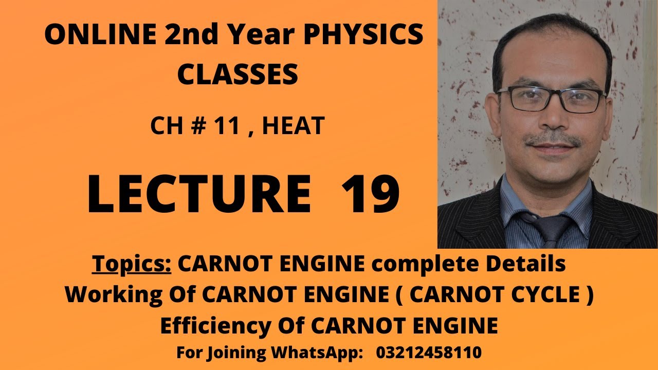Online Physics, 2nd Year CH # 11 Lecture 19. Complete Working Of CARNOT ENGINE And Its Efficiency.