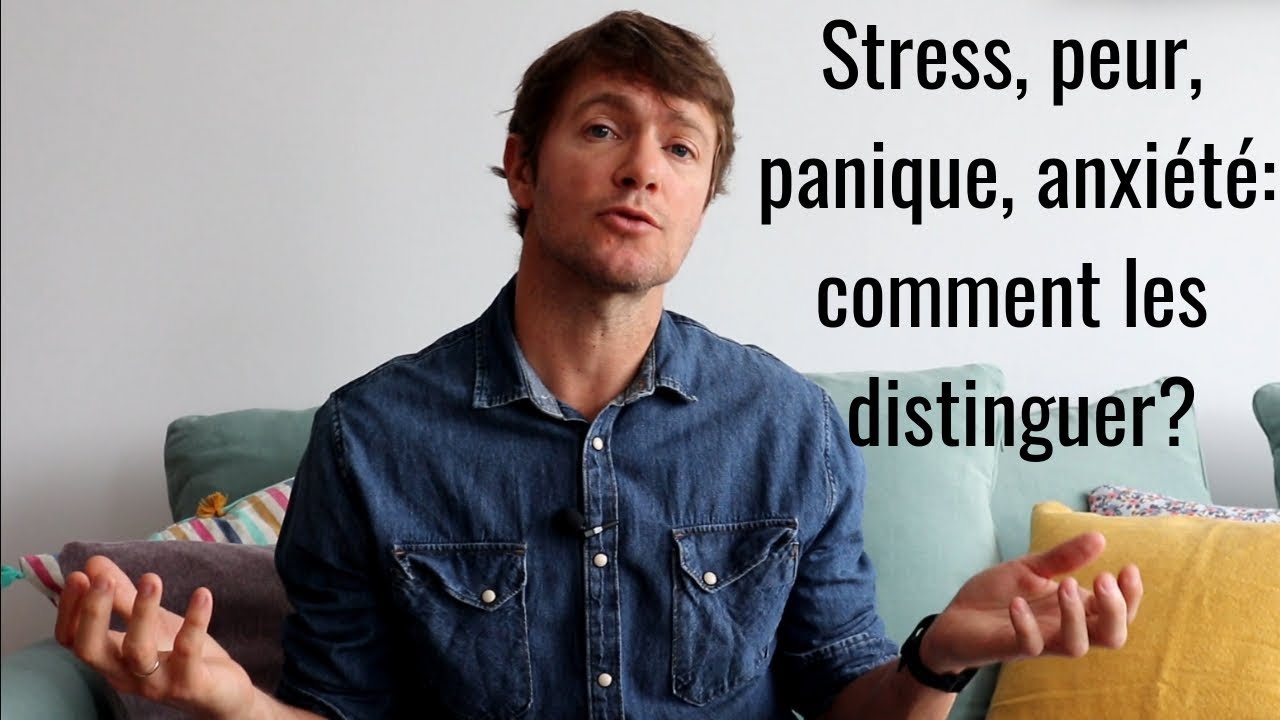 STRESS, PEUR, PANIQUE ET ANXIÉTÉ: QUELLES DIFFÉRENCES?