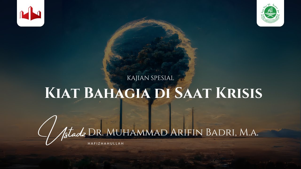 Kiat Bahagia di Saat Krisis | Kajian Spesial - Ustadz Dr. Muhammad Arifin Badri, MA