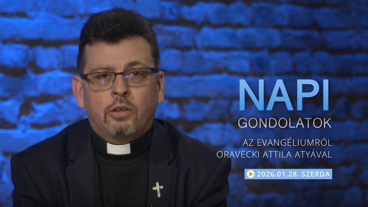 Szerdai gondolatok a napi evangéliumról Oravecki Attila atyával – 2026.01.28.