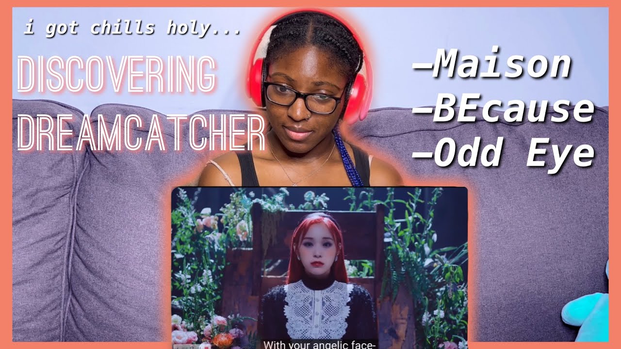 DISCOVERING DREAMCATCHER - Maison, BEcause, & Odd Eye MV REACTION