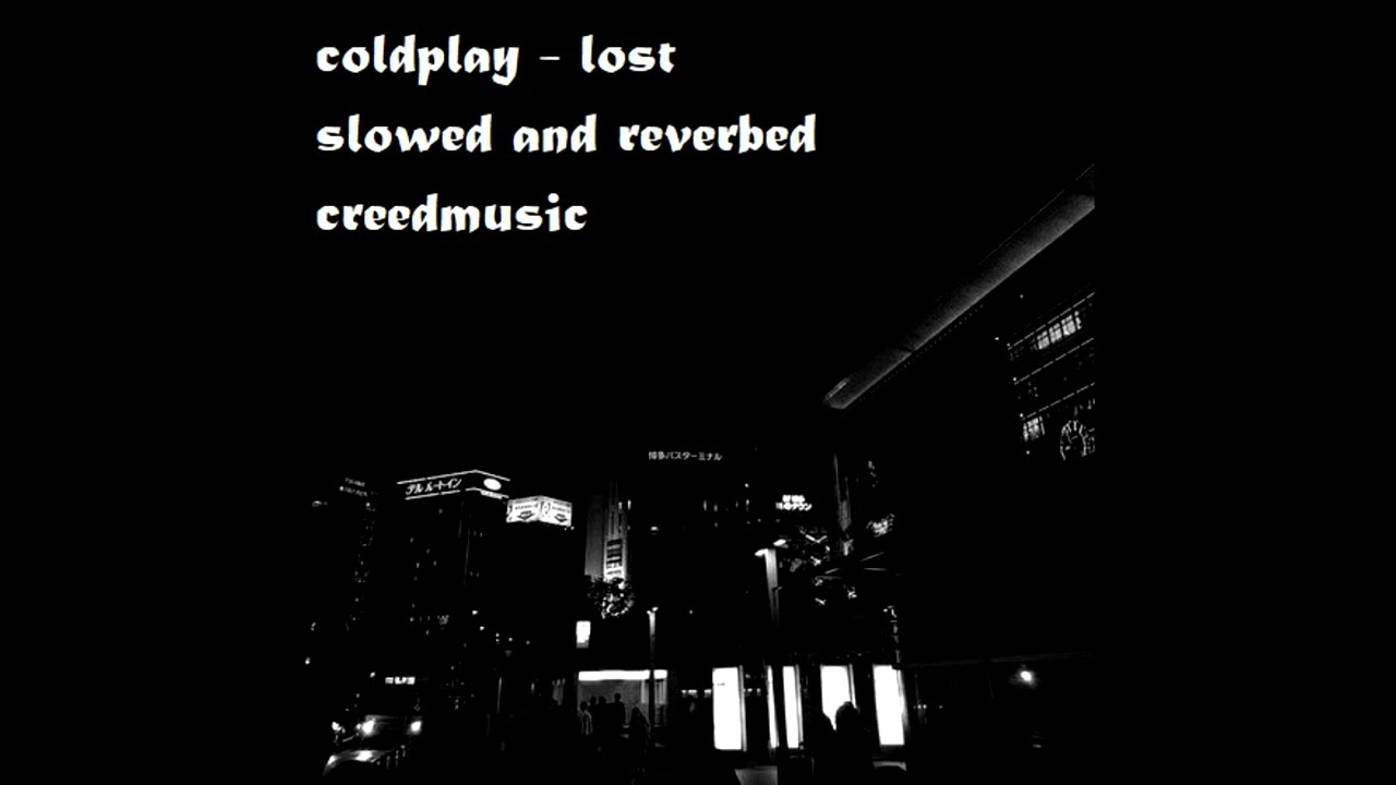 coldplay - lost (slowed and reverbed)
