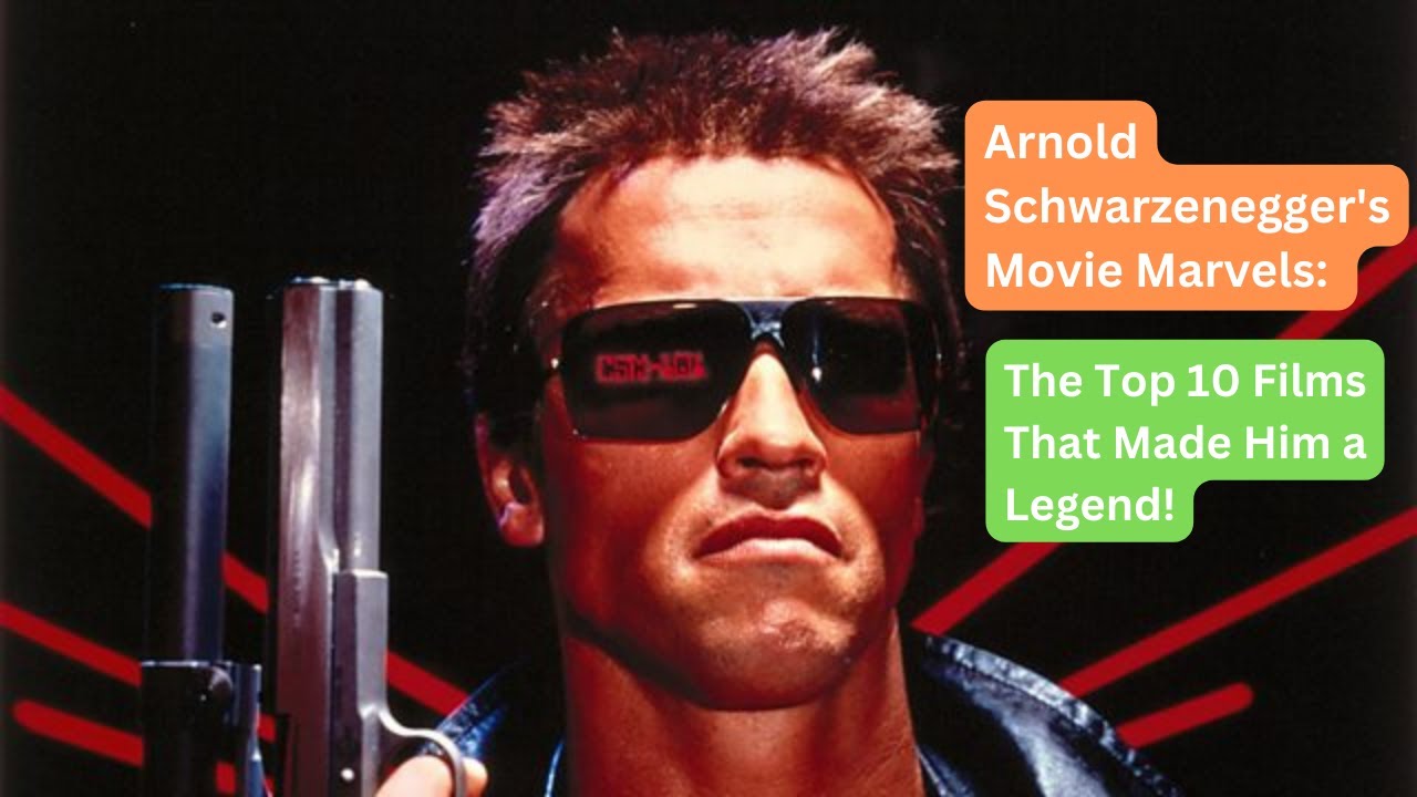 Arnold Schwarzenegger's Movie Marvels: The Top 10 Films That Made Him a Legend!