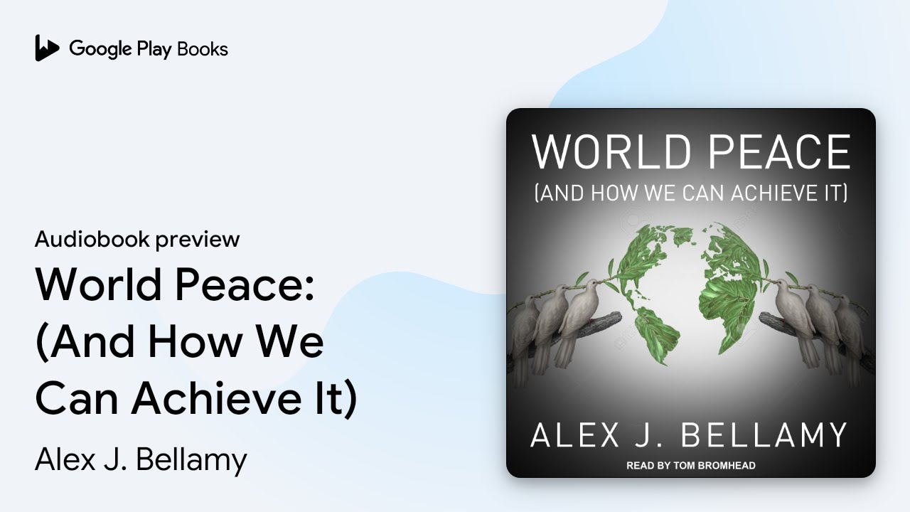 World Peace: (And How We Can Achieve It) by Alex J. Bellamy &middot; Audiobook preview