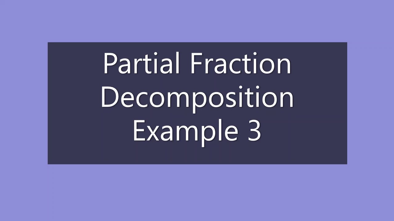 Partial Fraction Decomposition Example 3