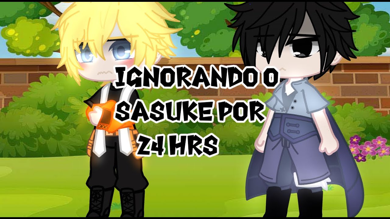 | ~ Ignorando o sasuke por 24 hrs ~  | 🥀 Gacha nox 🥀 - MY AU -