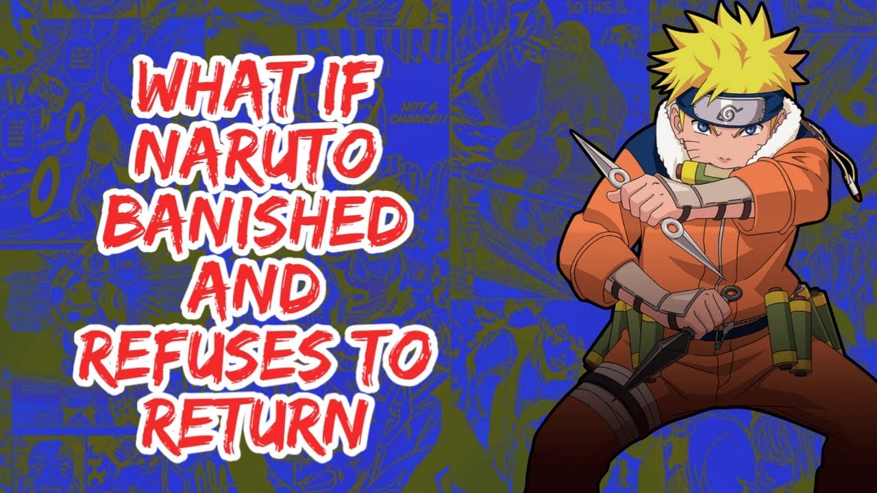What if Naruto Banished And Refuses to Return | Part 1