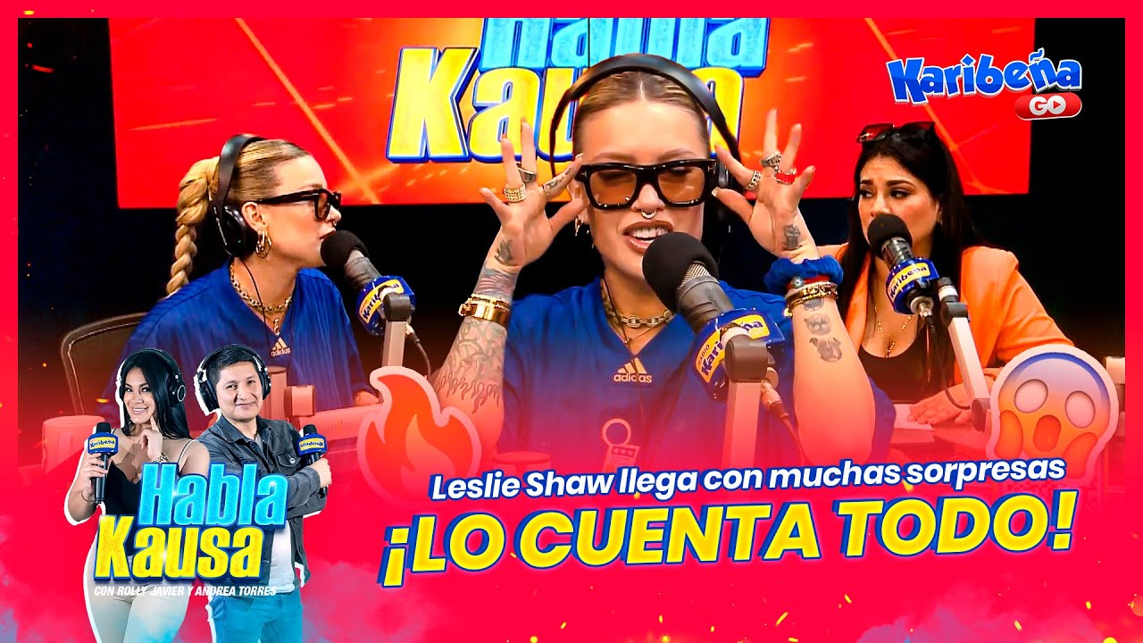 Leslie Shaw llega con sorpresas y &iexcl;LO CUENTA TODO! en #HablaKausa 🤙😈