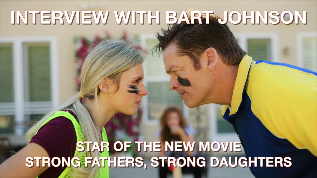 Interview with Bart Johnson, star of new movie Strong Fathers, Strong Daughters