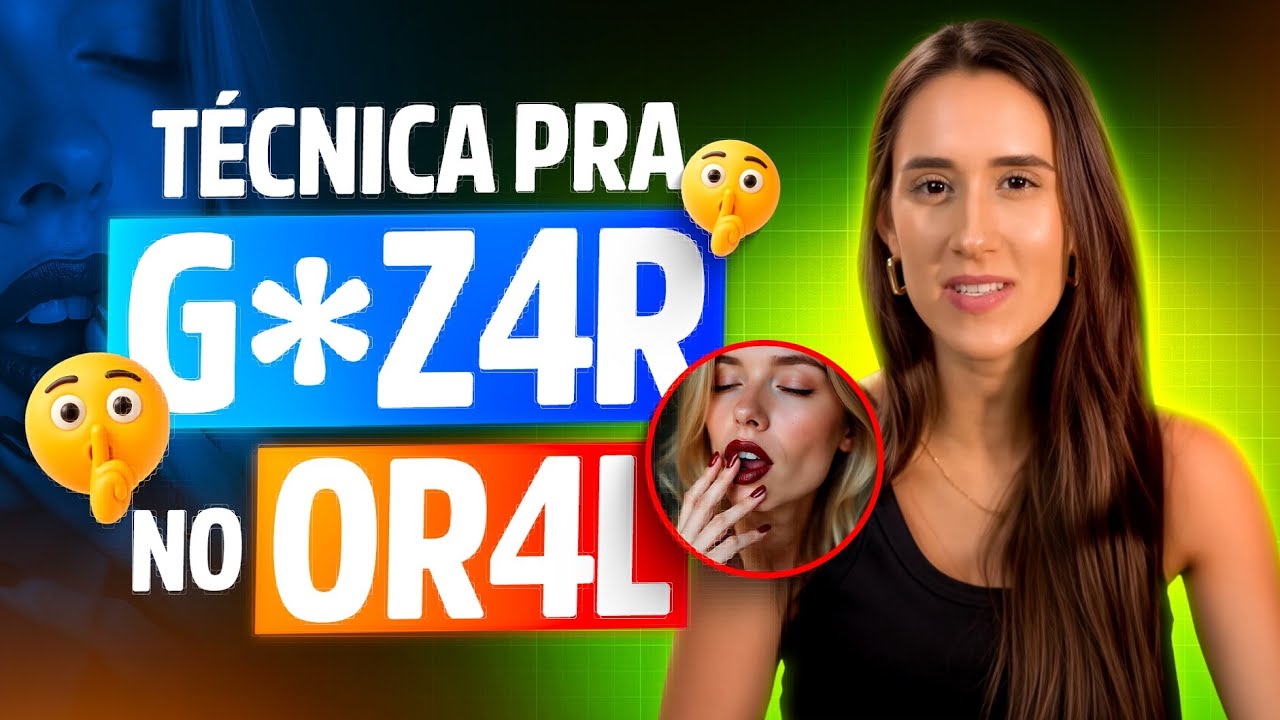 TÉCNICA PARA MULHER G0Z4R NO ORAL