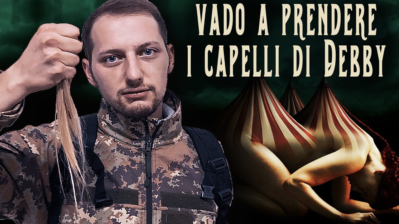 IL CIRCO DEGLI ORRORI **VADO A PRENDERE I CAPELLI DI DEBBY**