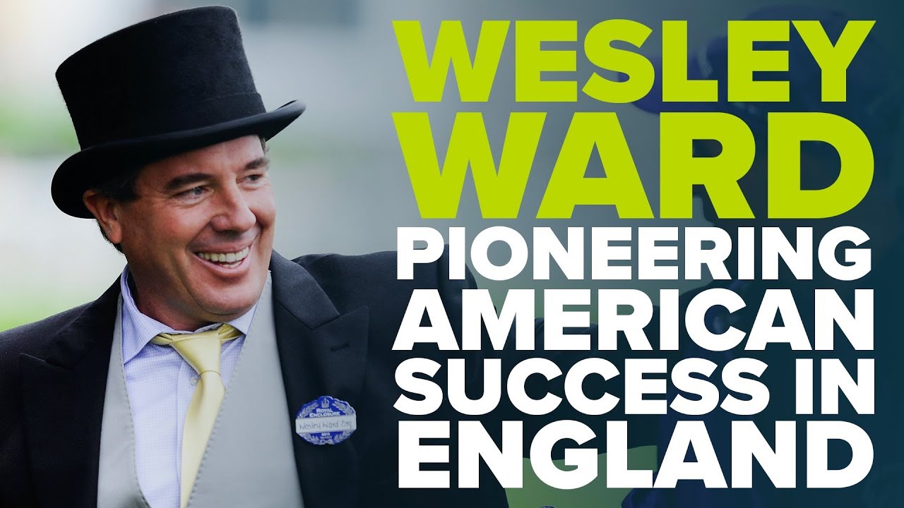 A LOVE AFFAIR WITH ROYAL ASCOT | Wesley Ward - Pioneering American success in England