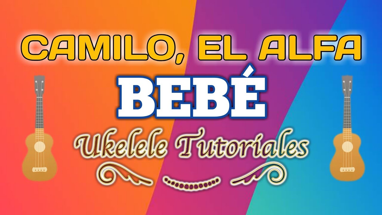 Como tocar BEBÉ de CAMILO, EL ALFA en Ukelele - (Ukelele Tutoriales)
