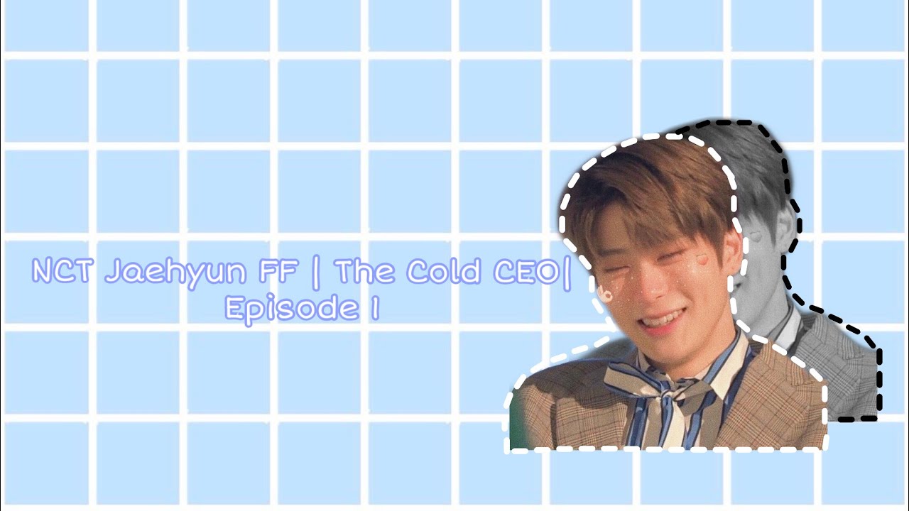 NCT Jaehyun FF | The Cold CEO | Episode 1
