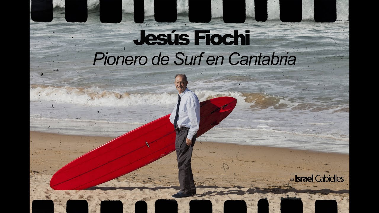 Jesús Fiochi Pionero de Surf en Cantabria Dirigido por : Israel Cabielles