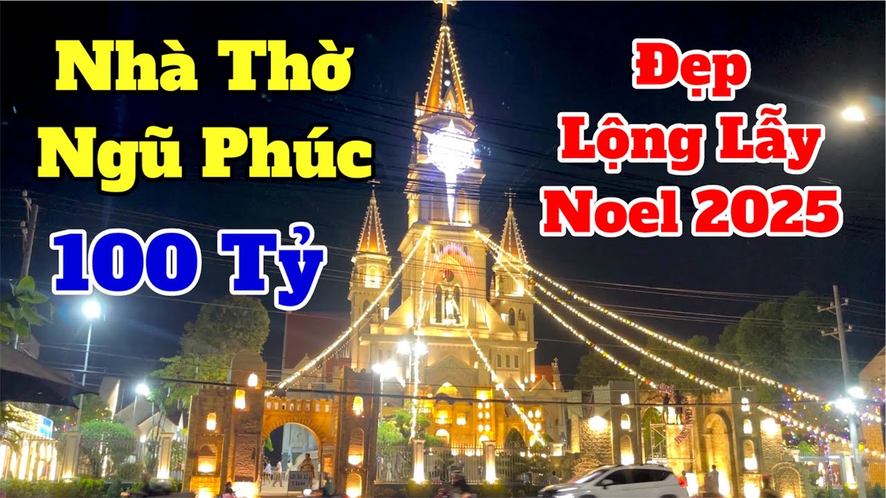 Giáng Sinh 2025 Tại Nhà Thờ Ngũ Phú Hố Nai | Kiến Trúc Châu Âu 100 Tỷ Đẹp Lộng Lẫy