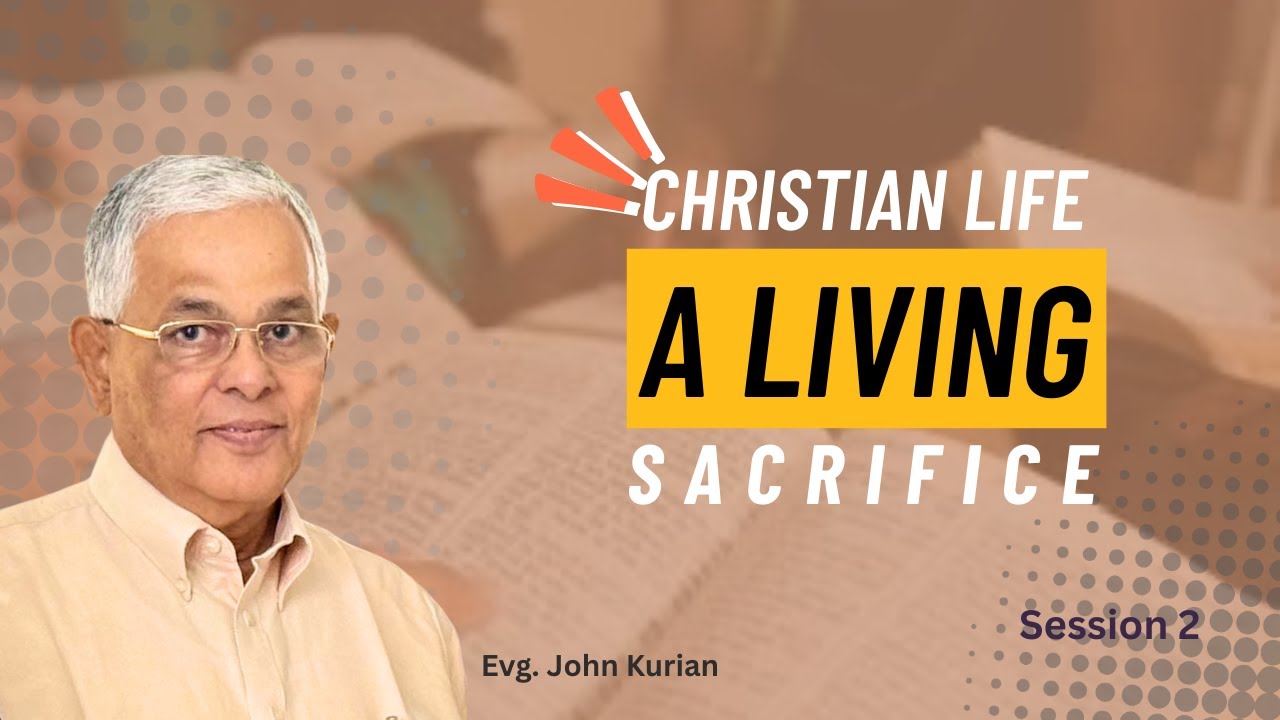 Christian Life - A Living Sacrifice | Evg. John Kurian | Session - 2