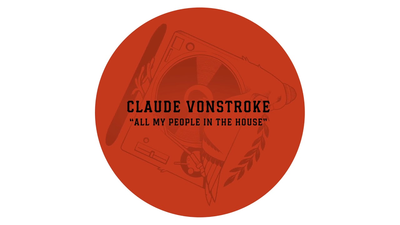 Claude VonStroke "All My People In The House" (OFFICIAL)