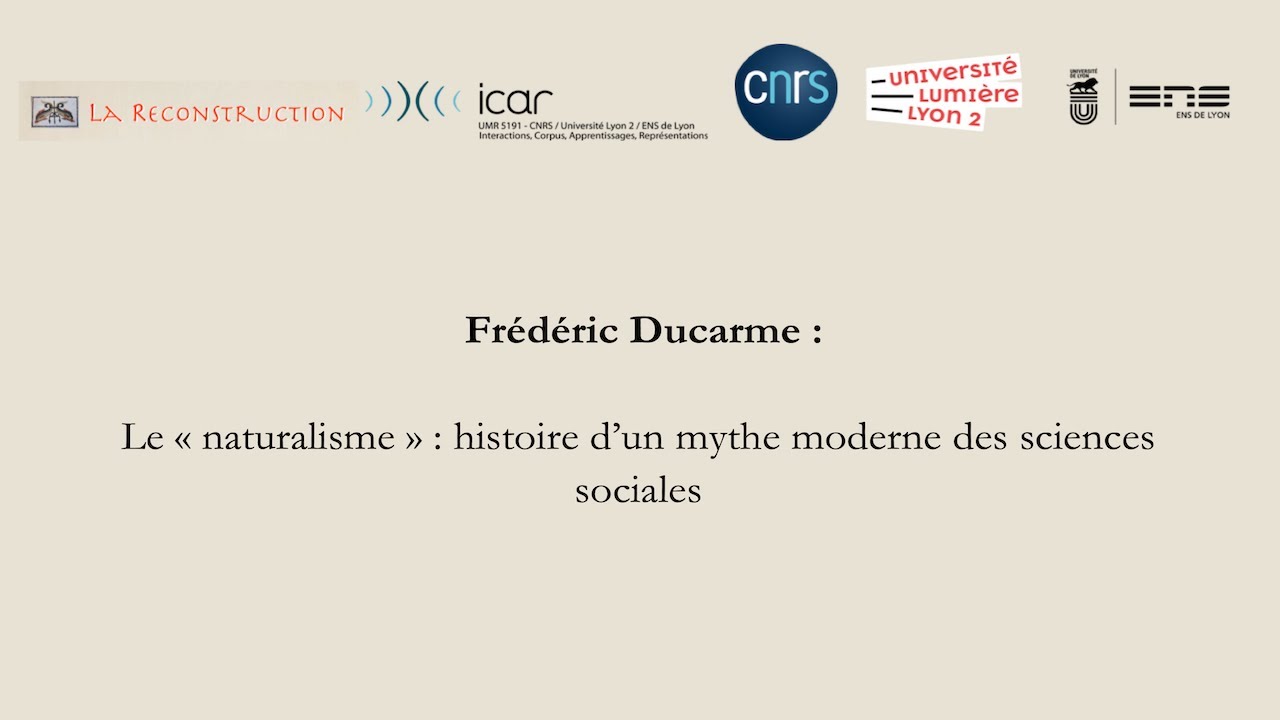 Frédéric Ducarme : Le « naturalisme » : histoire d’un mythe moderne des sciences sociales