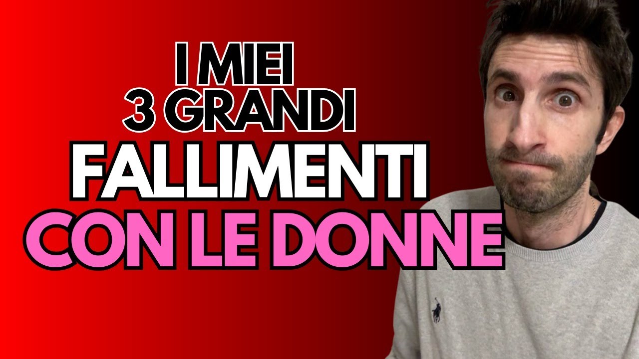 Come Saperci Fare Con Le Ragazze: 3 Grandi Fallimenti Che Mi Hanno CAMBIATO (VIDEO MOTIVAZIONALE)