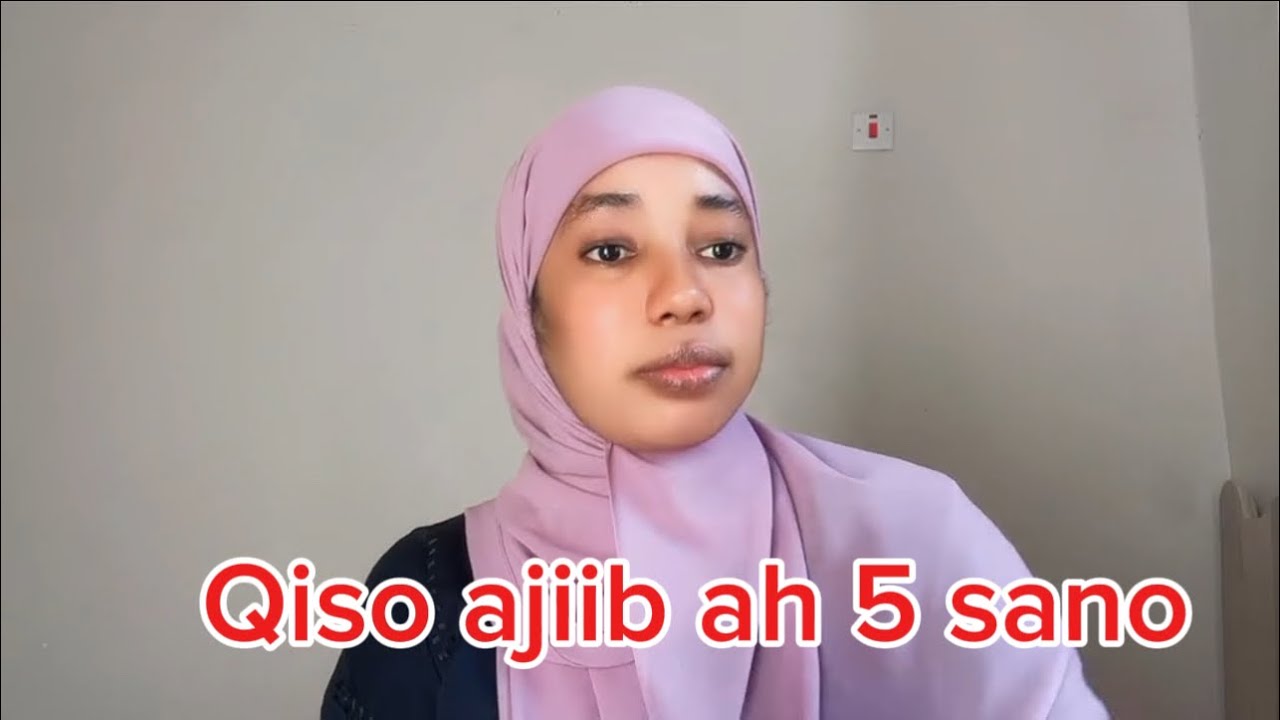QISO AJIIB AH 5 SANO BEEN TA TUUGO NIMADA AA SAMENAYE YAA IGA CAFIN DOONO SODOHDEE WEEY DHIMTEE 