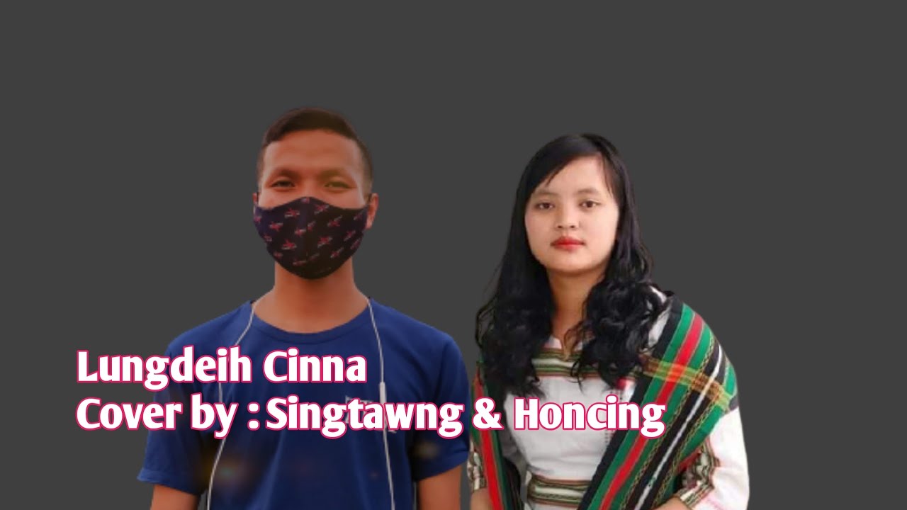 Lungdeih Cinna | Singtawng & Honcing (Official Cover Song)