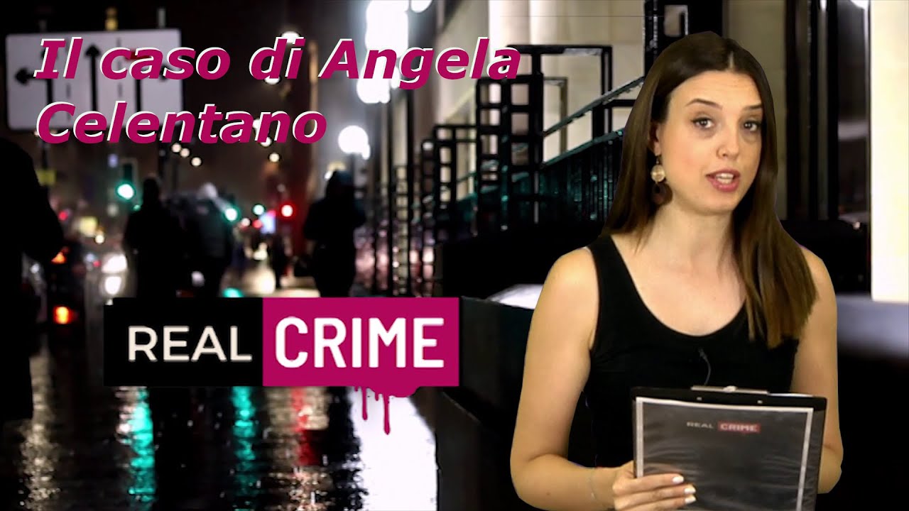 Real Crime - Il caso di Angela Celentano