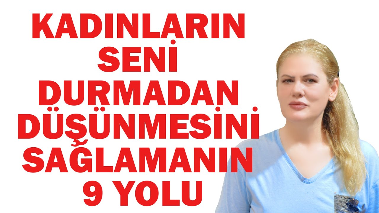 KADINLARIN SENİ DURMADAN DÜŞÜNMESİNİ SAĞLAMANIN 9 YOLU