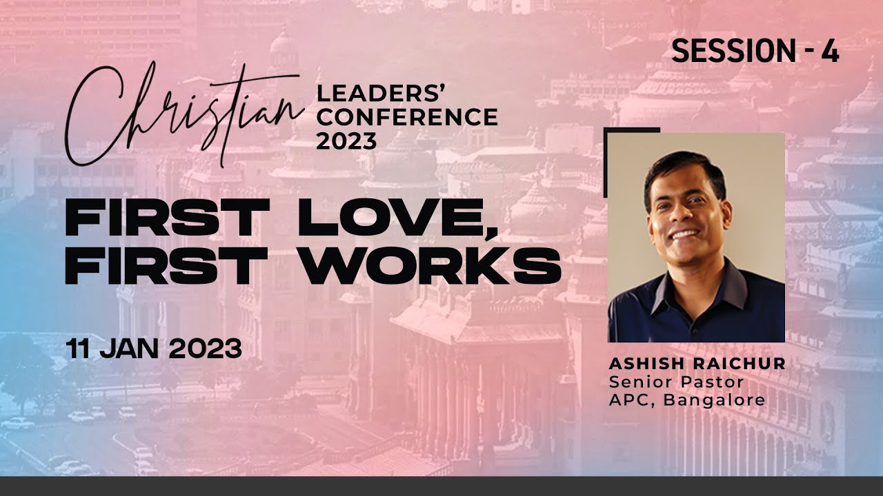 First Love, First Works, Intimacy with God (Session 4) Ashish Raichur | Wed Jan 11, 2023