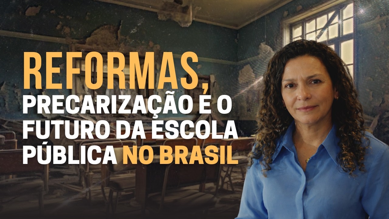 Reformas, precarização e o futuro da escola pública no Brasil