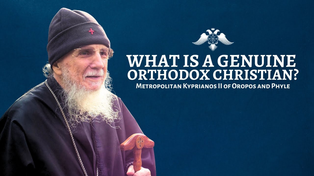 What it Means to Be a Genuine Orthodox Christian | Metropolitan Kyprianos II of Oropos and Phyle