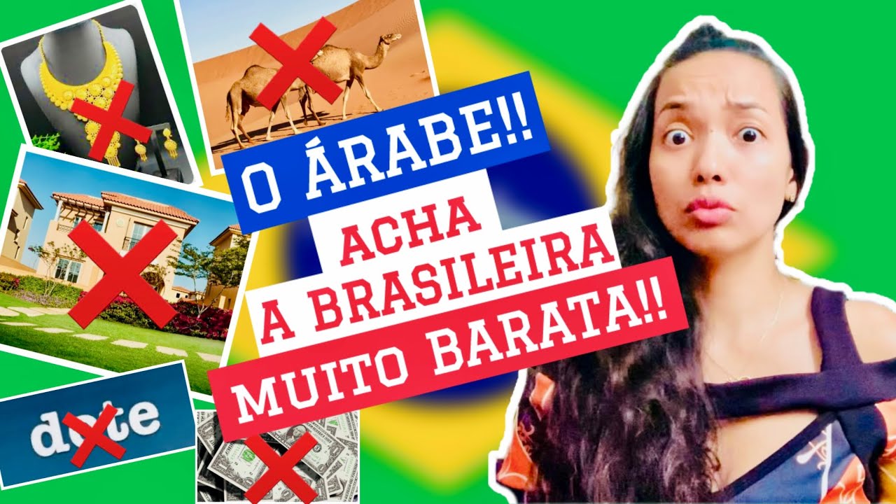 Os Árabes acham as brasileiras baratas demais.