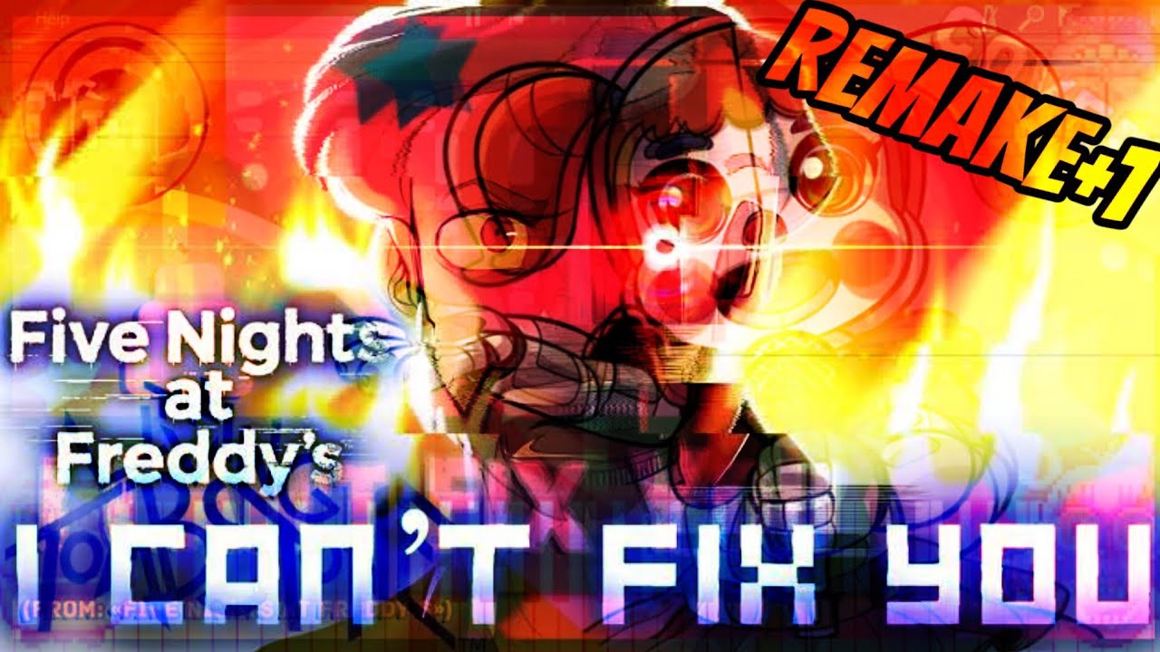 I Can't Fix You Mashup(The Living Tombstone+JesseRoxll+LittleJayneyCakes+Caleb Hyles)/FNAF Song