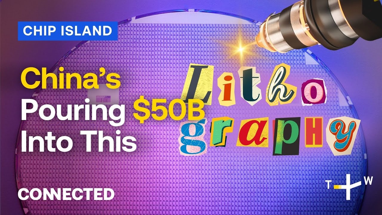 What Is Chip Lithography? And Why Is China Spending US$50B on It? | CONNECTED Chip Island