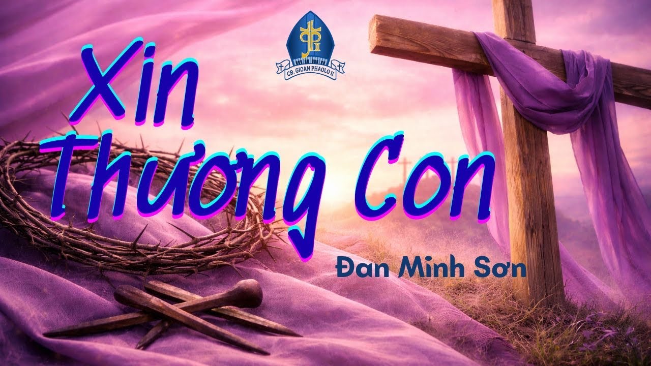 XIN THƯƠNG CON | Đan Minh Sơn🎵Thánh Lễ Chúa Nhật III Mùa Chay Năm A