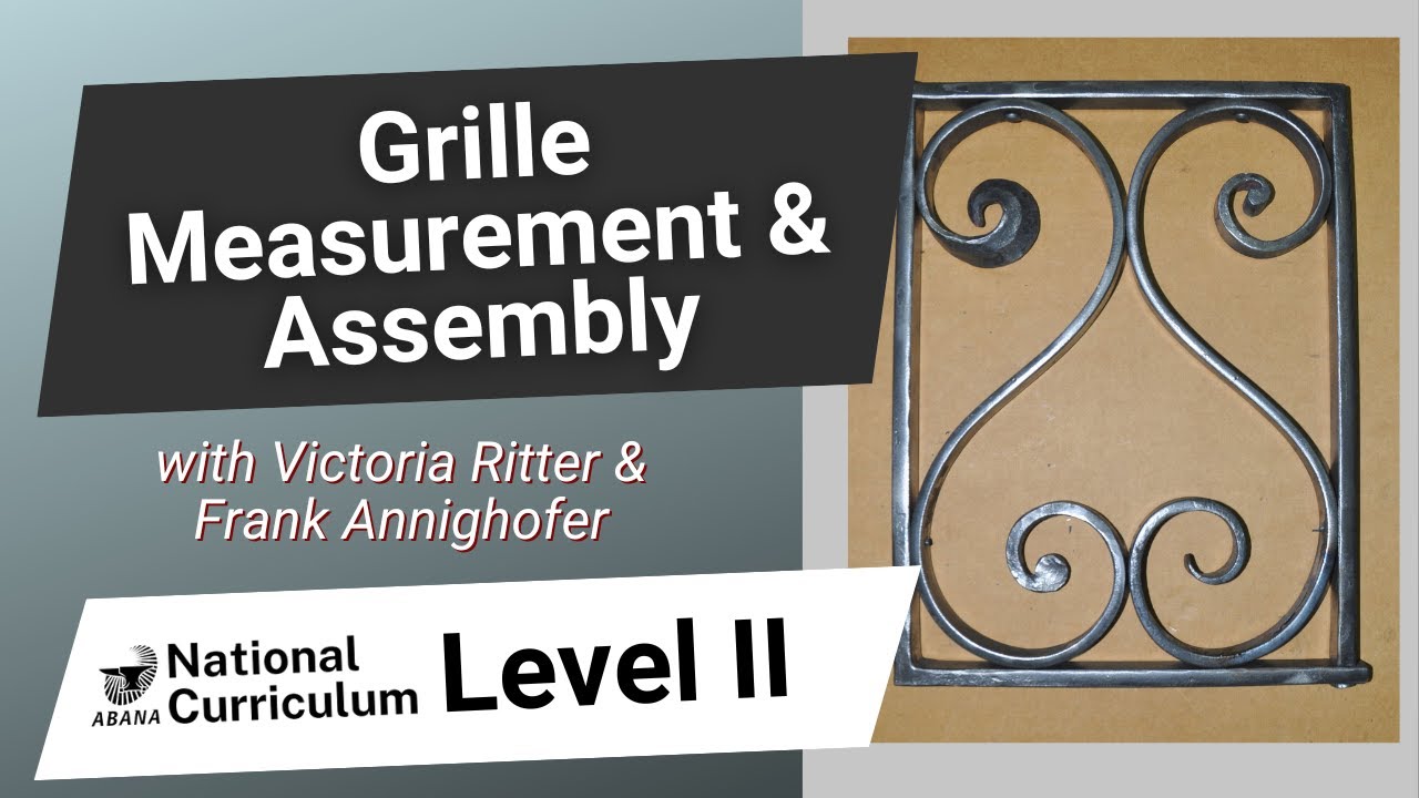 Grille Measurement & Assembly with Victoria & Frank: National Blacksmithing Curriculum Level II