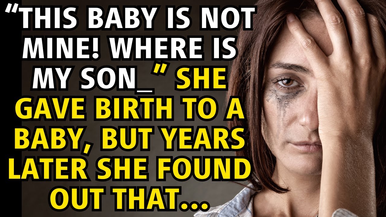 &ldquo;THIS BABY IS NOT MINE! WHERE IS MY SON&rdquo; She gave birth to a baby,but years later she found out that
