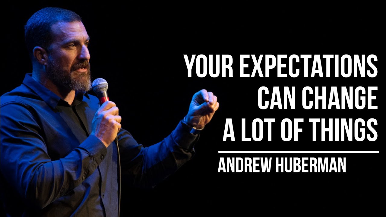 How Can Your Expectations To Impact Your Life : Neuroscientist Andrew Huberman