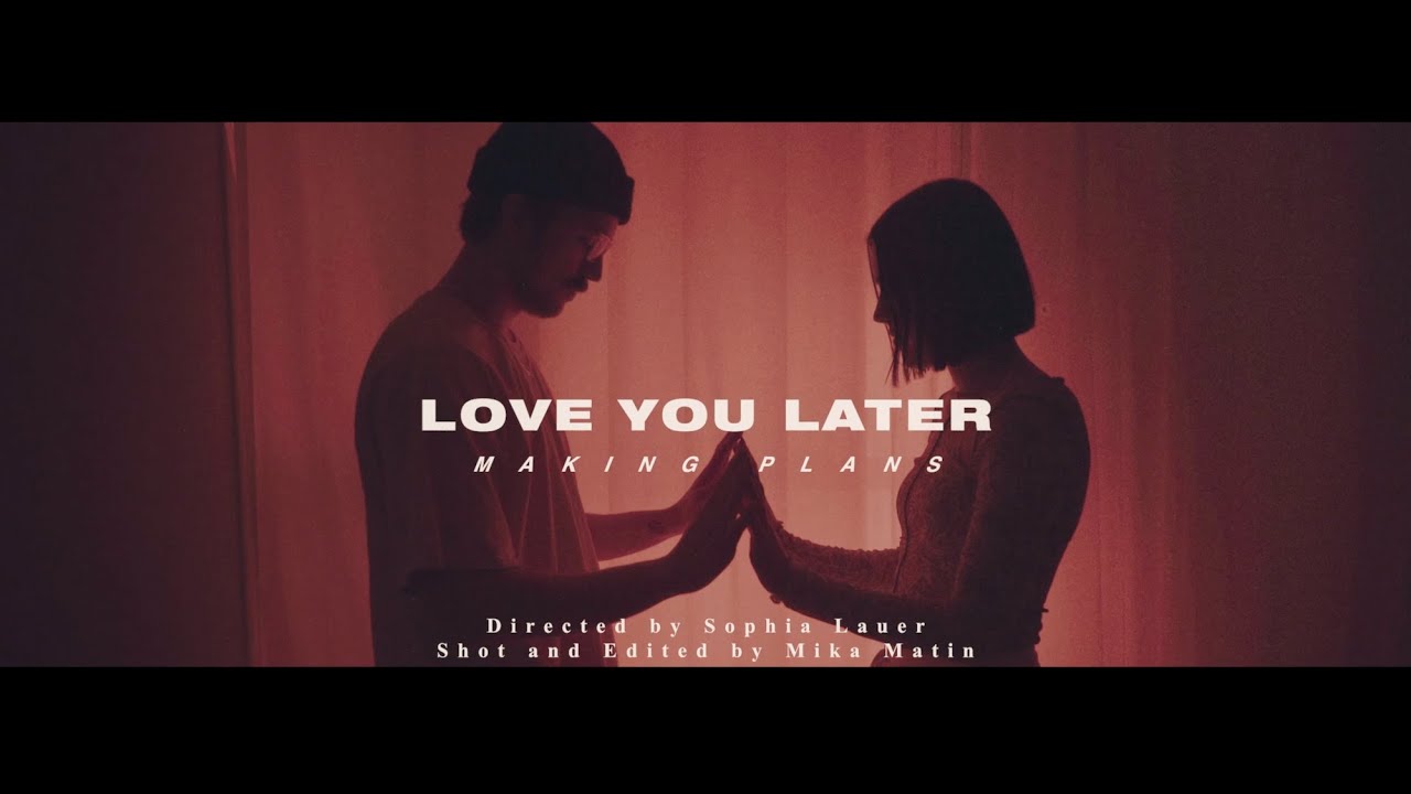 Making Plans - Love You Later (Official Video)