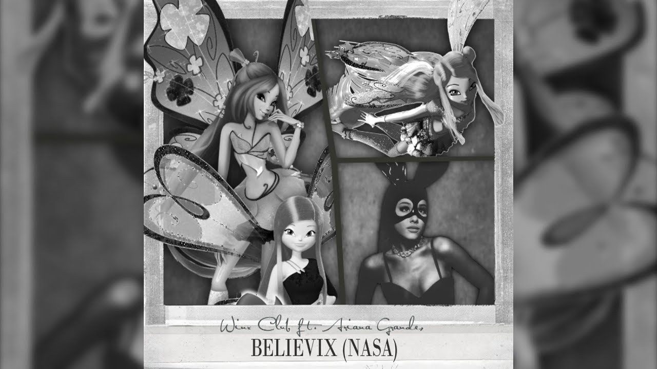 Winx Club ft. Ariana Grande: Believix [NASA] | MASHUP