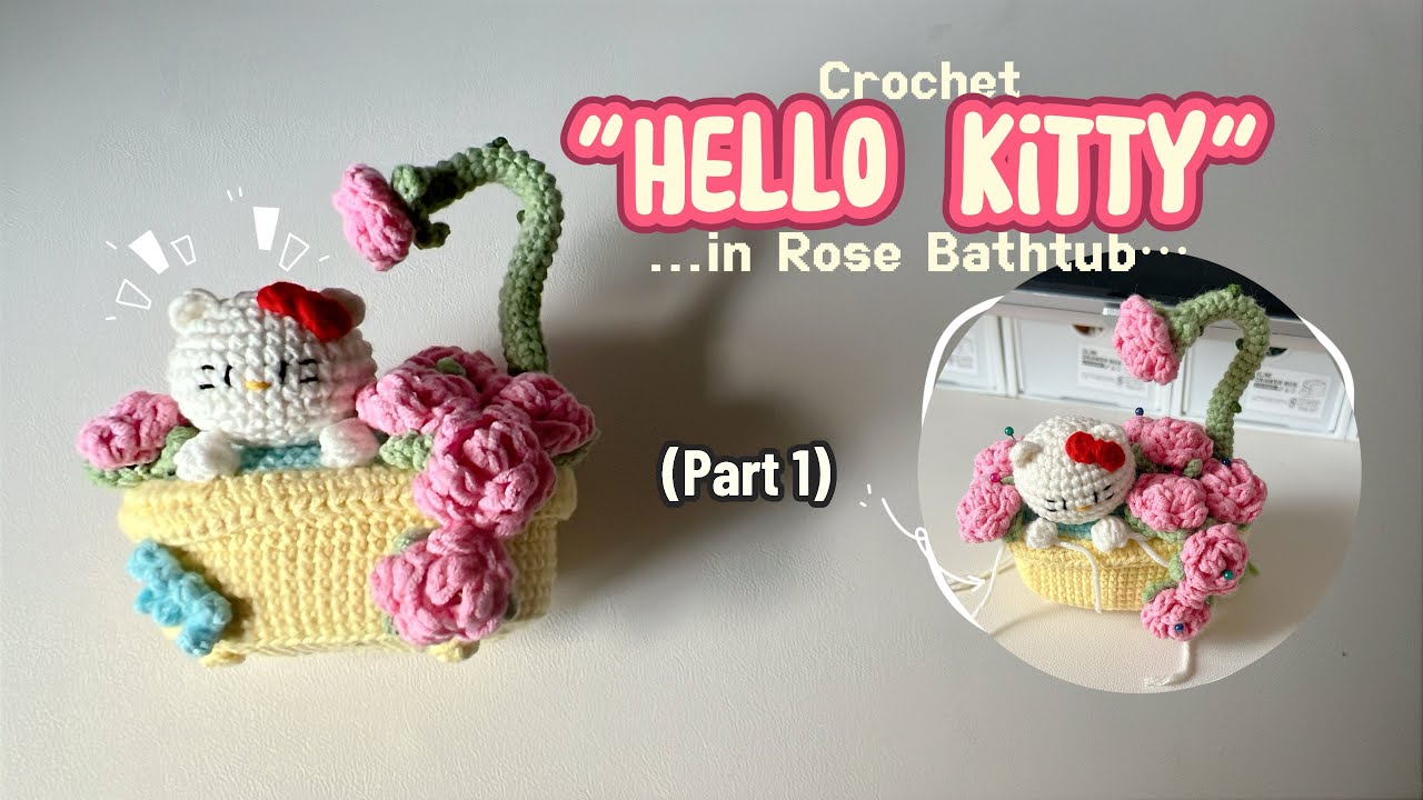 Hướng Dẫn Móc Bồn Tắm Hoa Hồng Kitty 🛁 Phần 1 | Crochet Kitty in Rose Bathtub