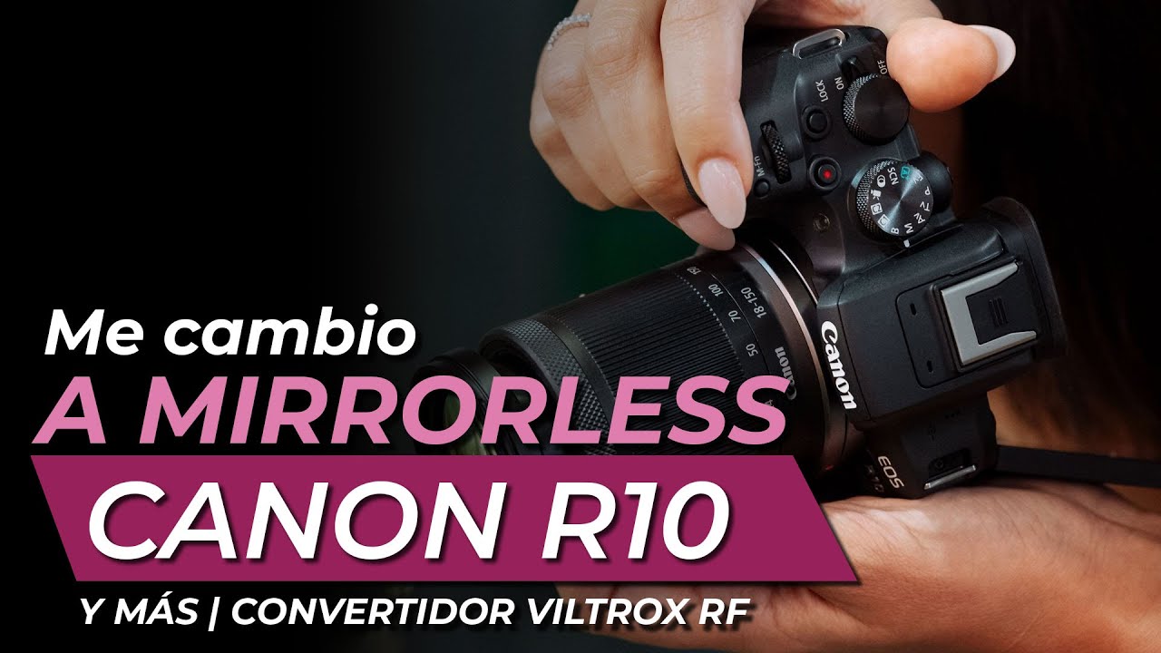 Me cambie a mirrorless con la Canon R10 (Adaptador Viltrox RF)