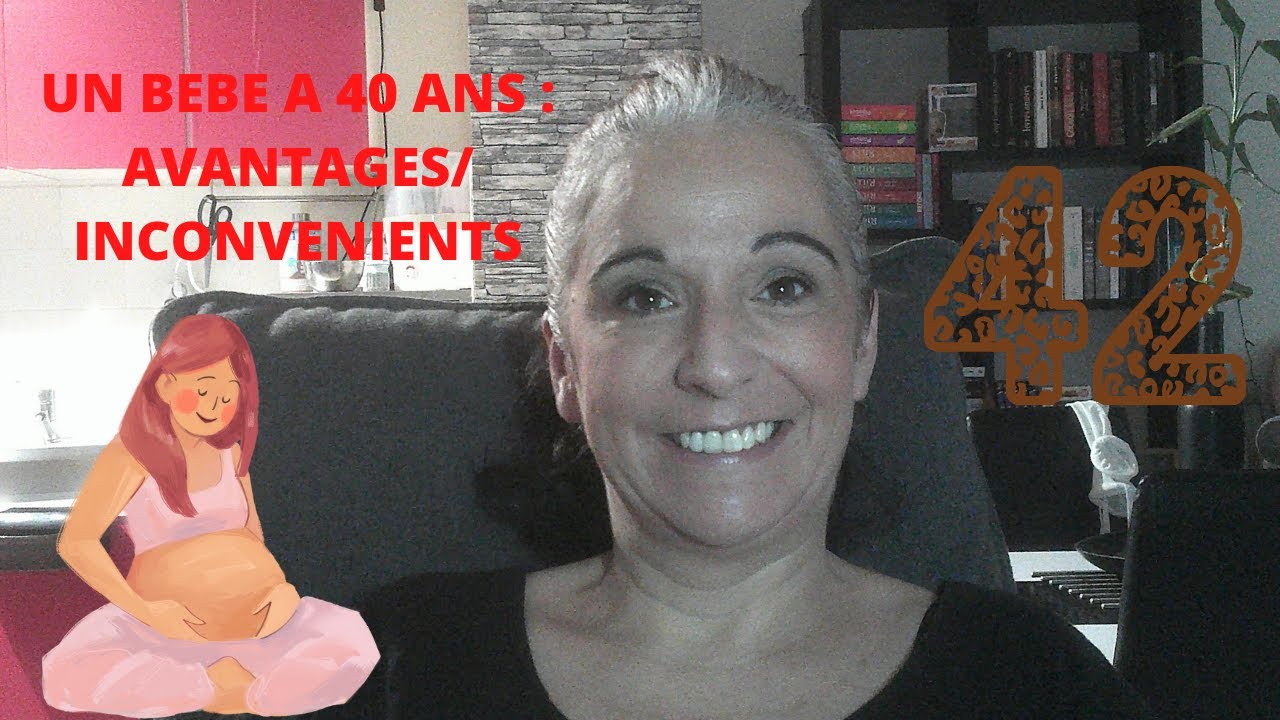 UN BEBE A 42 ANS : AVANTAGES/INCONVENIENTS